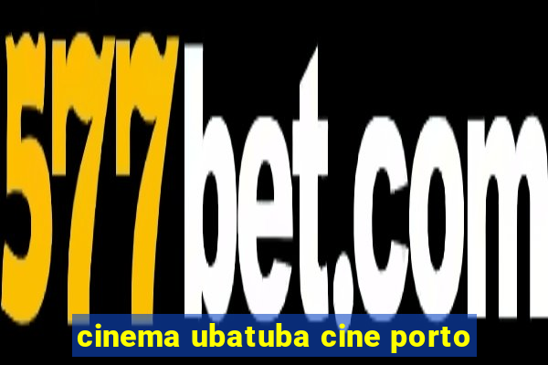 cinema ubatuba cine porto